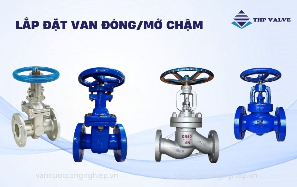van đóng mở chậm hạn chế hiện tượng búa nước