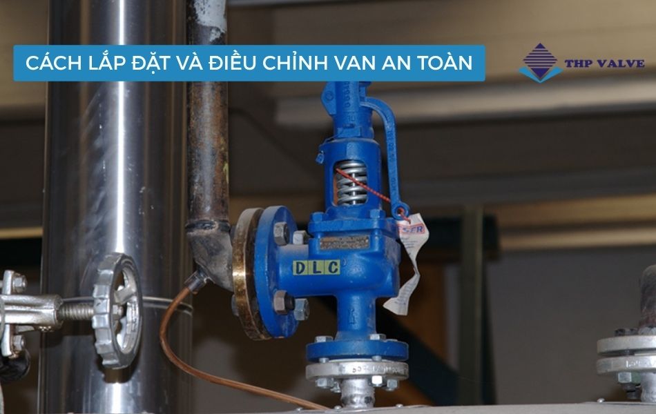 cách lắp đặt và điều chỉnh van an toàn