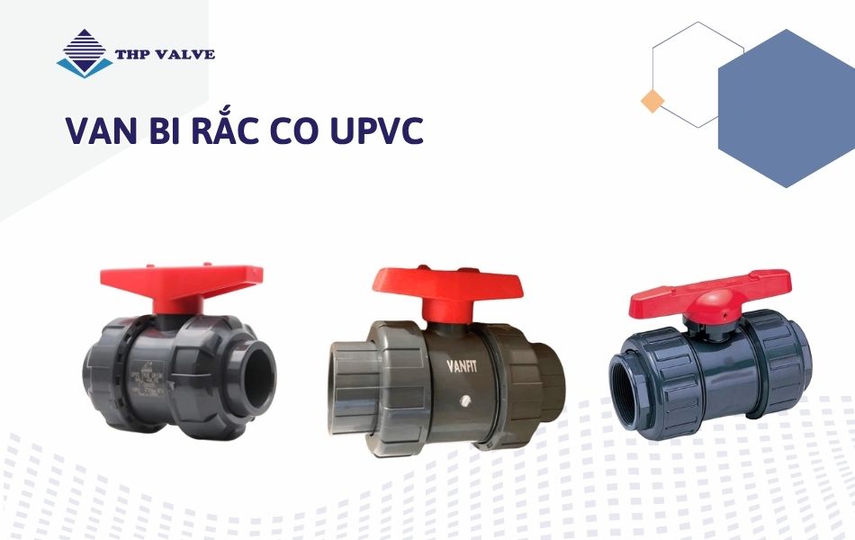 Các mẫu van bi uPVC rắc co 2 đầu